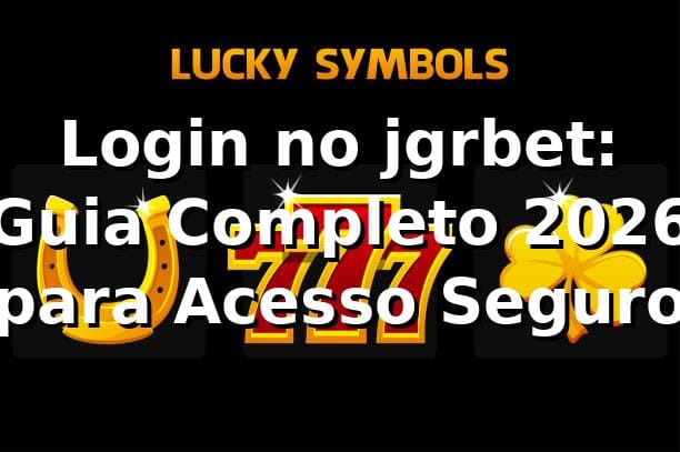 Login no jgrbet: Guia Completo 2026 para Acesso Seguro 🎯